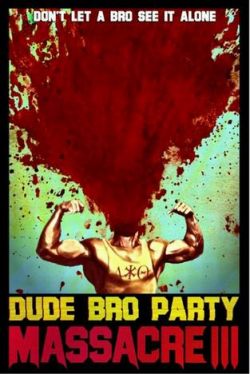 哥们兄弟党大屠杀3/Dude Bro Party Massacre 3